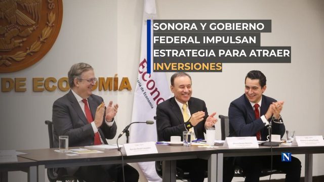 Sonora y Gobierno federal impulsan estrategia para atraer inversiones
