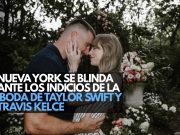 Nueva York se blinda ante los indicios de la boda de Taylor Swift y Travis Kelce