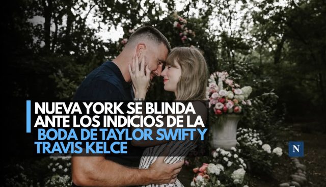 Nueva York se blinda ante los indicios de la boda de Taylor Swift y Travis Kelce