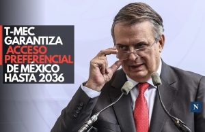 T-MEC garantiza acceso preferencial de México hasta 2036