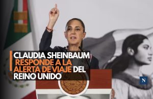 Claudia Sheinbaum responde a la alerta de viaje del Reino Unido