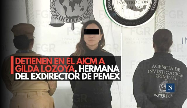 Detienen en el AICM a Gilda Lozoya, hermana del exdirector de Pemex