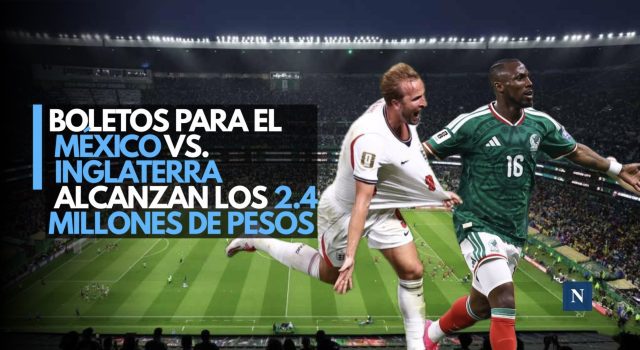 Boletos para el México vs. Inglaterra alcanzan los 2.4 millones de pesos