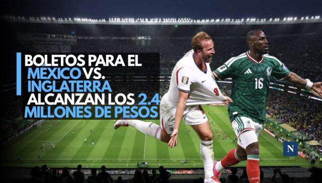Boletos para el México vs. Inglaterra alcanzan los 2.4 millones de pesos