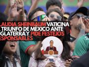 Claudia Sheinbaum vaticina el triunfo de México ante Inglaterra y pide festejos responsables