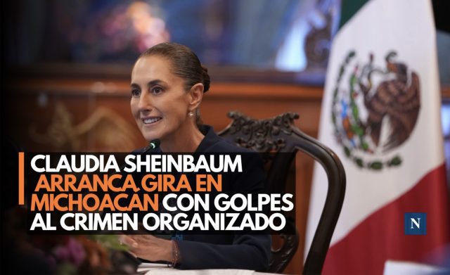 Claudia Sheinbaum arranca gira en Michoacán con golpes al crimen organizado