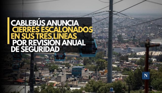 Cablebús anuncia cierres escalonados en sus tres líneas por revisión anual de seguridad