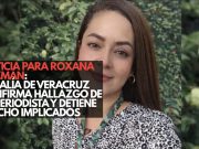 Justicia para Roxana Guzmán: Fiscalía de Veracruz confirma hallazgo de la periodista y detiene a ocho implicados