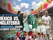 Se reprograma el México vs. Inglaterra a mediodía; Javier Aguirre estalla