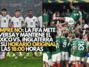 La FIFA mete reversa y mantiene el México vs. Inglaterra en su horario original de las 18:00 horas