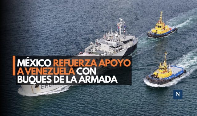 México refuerza apoyo a Venezuela con buques de la Armada