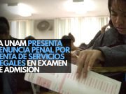 La UNAM presenta denuncia penal por venta de servicios ilegales en examen de admisión
