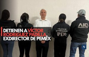 Detienen a Víctor Rodríguez Padilla, exdirector de Pemex