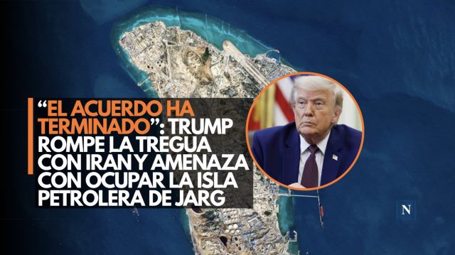 Trump rompe la tregua con Irán y amenaza con ocupar la isla petrolera de Jarg