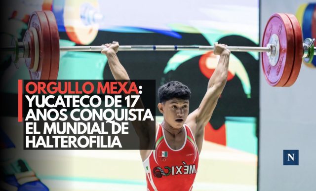 Orgullo Mexa: yucateco de 17 años conquista el Mundial de Halterofilia