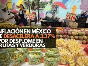 Inflación en México se desacelera a 3.37% por desplome en frutas y verduras