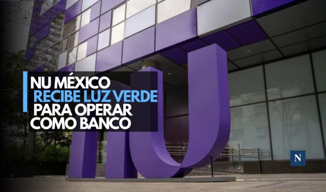 Nu México recibe luz verde para operar como banco