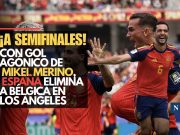 ¡A semifinales!: Con gol agónico de Mikel Merino, España elimina a Bélgica en Los Ángeles