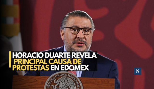 Horacio Duarte revela principal causa de protestas en Edomex
