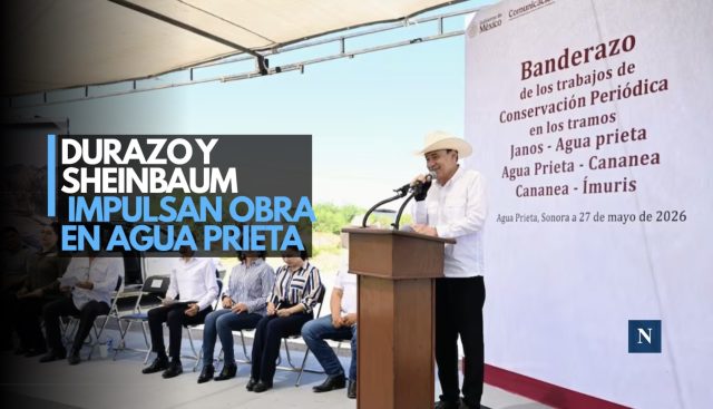 Durazo y Sheinbaum impulsan obra en Agua Prieta