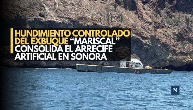 Hundimiento controlado del exbuque “Mariscal” consolida el arrecife artificial en Sonora