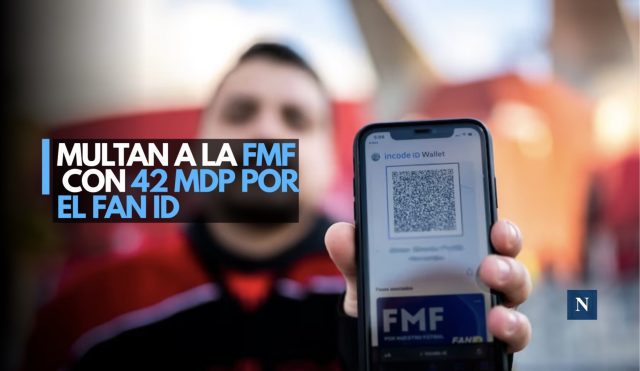 Multan a la FMF con 42 mdp por el FAN ID