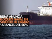 Trump anuncia bloqueo naval en Estrecho de Ormuz y arancel del 20%