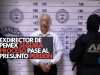 Exdirector de Pemex seguirá proceso pese al presunto perdón