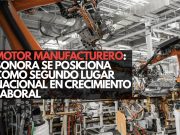 Motor manufacturero: Sonora se posiciona como segundo lugar nacional en crecimiento industrial