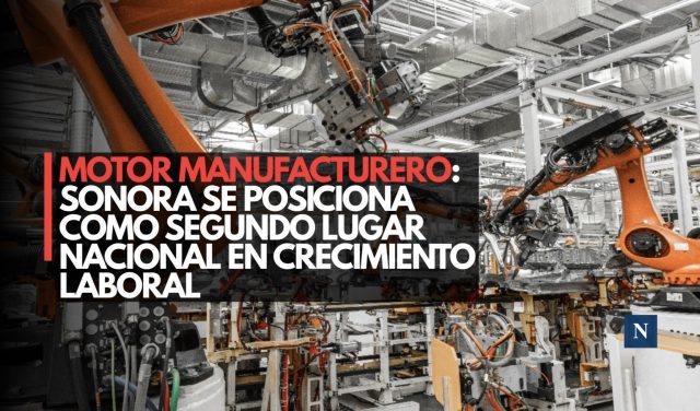 Motor manufacturero: Sonora se posiciona como segundo lugar nacional en crecimiento industrial