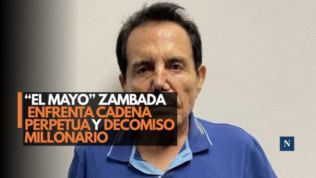 “El Mayo” Zambada enfrenta cadena perpetua y decomiso millonario
