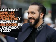 Nayib Bukele gana las primarias oficialistas y buscará la reelección en El Salvador en 2027