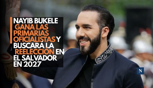 Nayib Bukele gana las primarias oficialistas y buscará la reelección en El Salvador en 2027