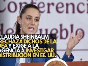Claudia Sheinbaum rechaza dichos de la DEA y exige a la agencia a investigar distribución en EE. UU.
