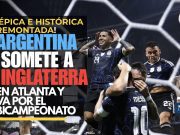 ¡Épica e histórica remontada!: Argentina somete a Inglaterra en Atlanta y va por el bicampeonato