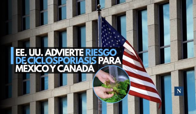 EE. UU. advierte riesgo de ciclosporiasis para México y Canadá
