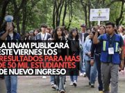 La UNAM publicará este viernes los resultados para más de 50 mil estudiantes de nuevo ingreso