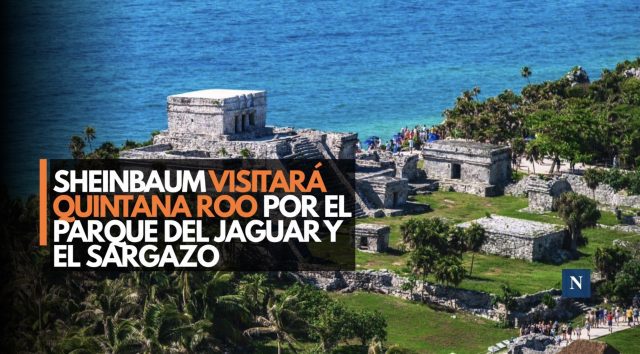 Sheinbaum visitará Quintana Roo por Parque del Jaguar y el sargazo