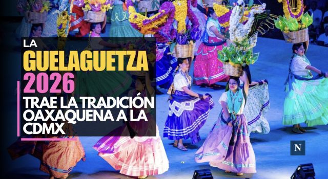 La Guelaguetza 2026 trae la tradición oaxaqueña a la CDMX