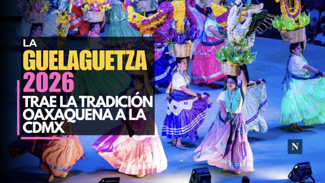 La Guelaguetza 2026 trae la tradición oaxaqueña a la CDMX