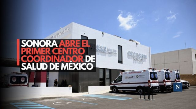 Sonora abre el primer Centro Coordinador de Salud de México