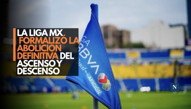 La Liga MX formalizó la abolición definitiva del ascenso y descenso