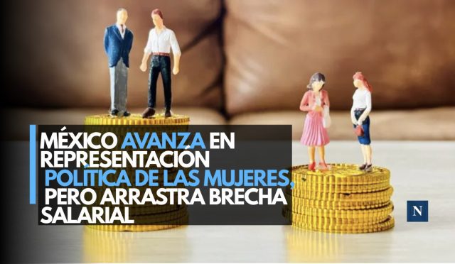 México avanza en representación política de las mujeres, pero arrastra brecha salarial