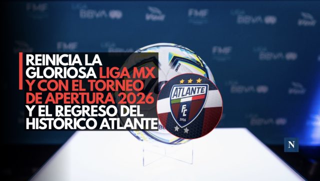 Reinicia la gloriosa Liga MX con el Torneo Apertura 2026 y el regreso histórico del Atlante