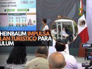 Sheinbaum impulsa plan turístico para Tulum