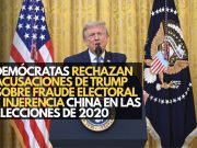 Demócratas rechazan acusaciones de Trump sobre fraude electoral e injerencia china en las elecciones de 2020