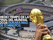 Medio tiempo de la final del Mundial 2026 durará más de 15 minutos