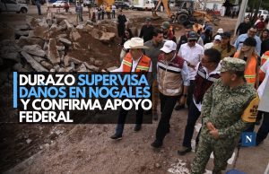 Durazo supervisa daños en Nogales y confirma apoyo federal