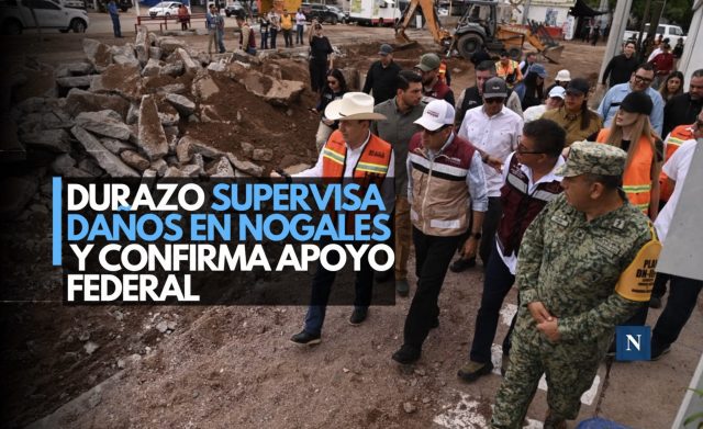 Durazo supervisa daños en Nogales y confirma apoyo federal