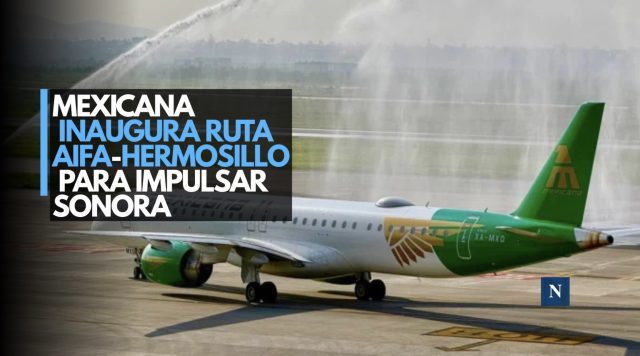 Mexicana inaugura ruta AIFA-Hermosillo para impulsar Sonora